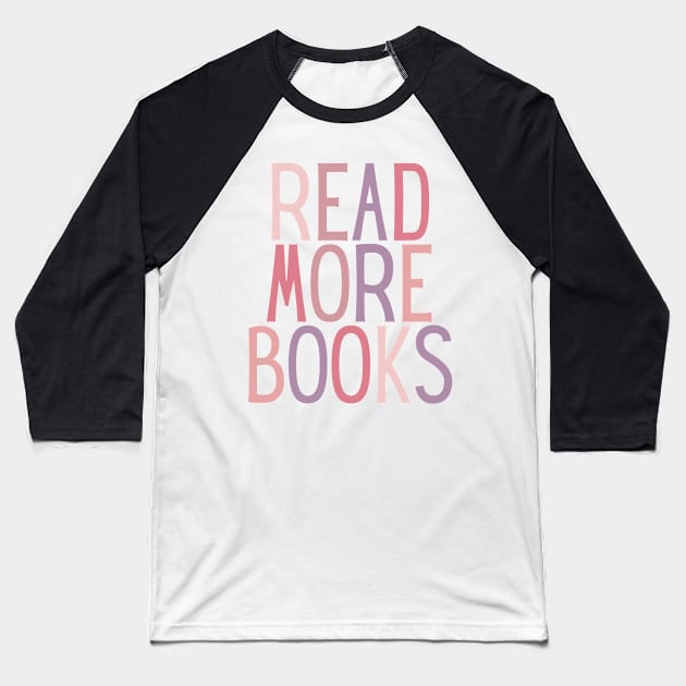 Read More Books Quote in Pink Colour - Life Quotes Baseball T-Shirt by BloomingDiaries